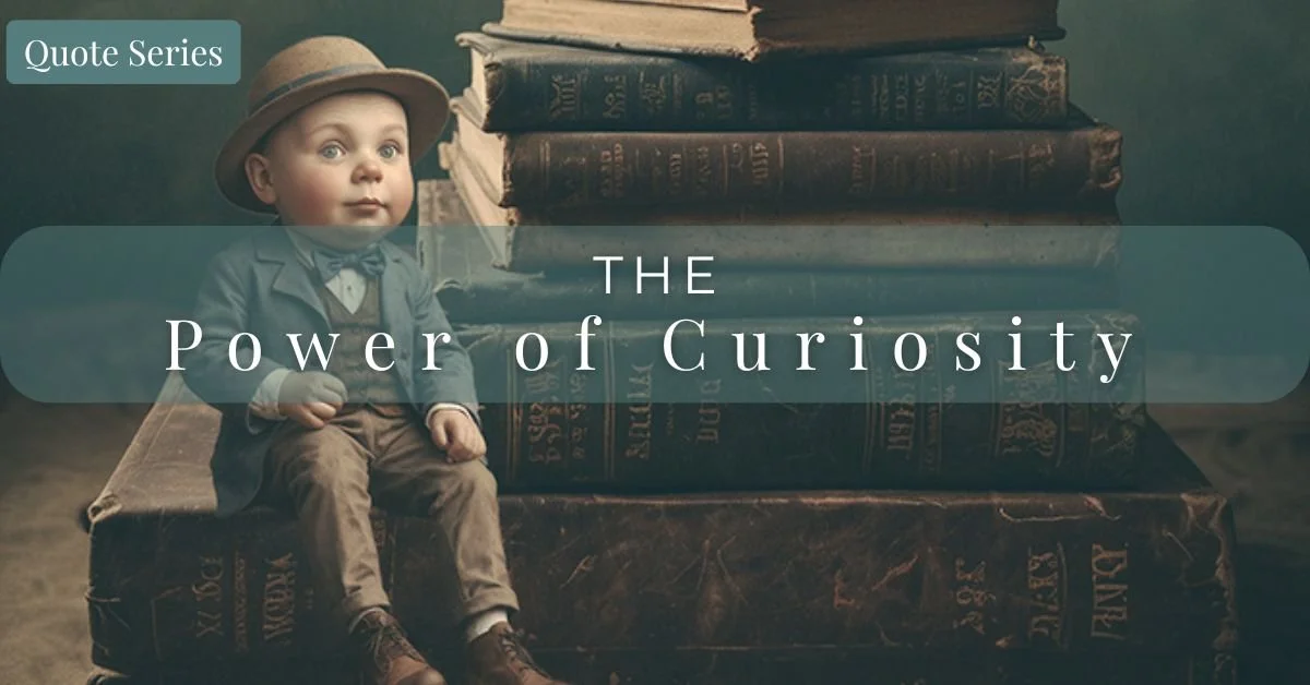 The Power of Curiosity