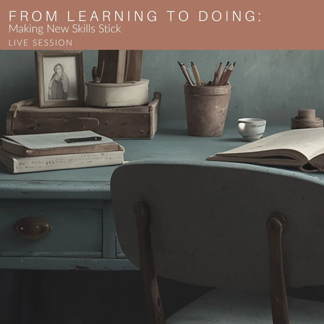 FROM LEARNING TO DOING: Making New Skills Stick