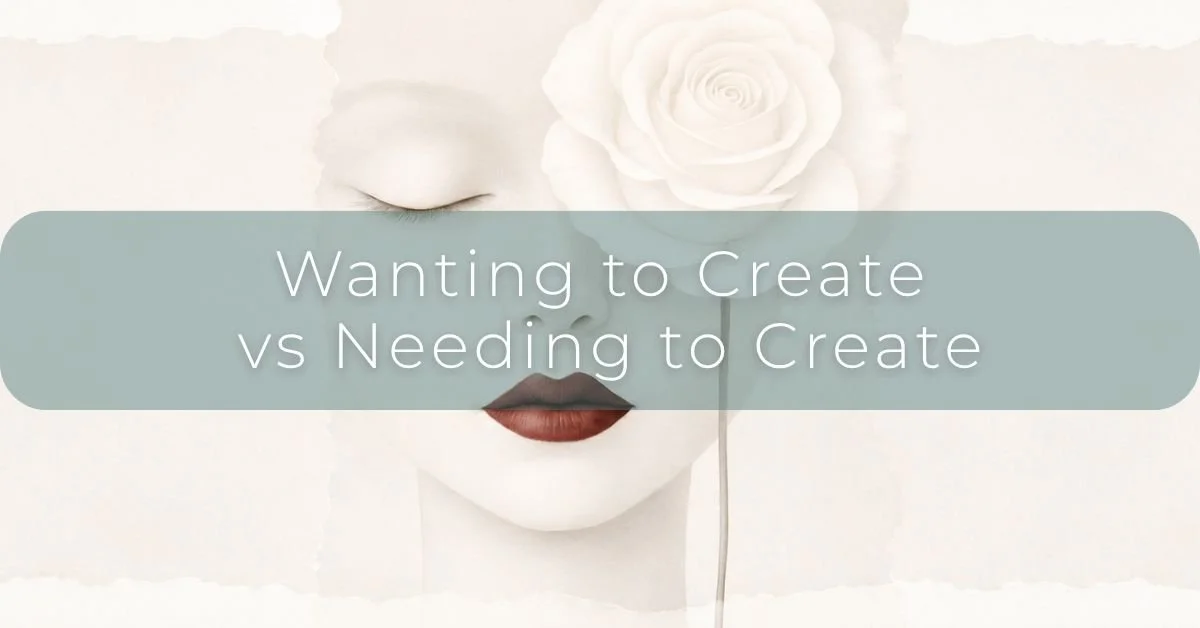 Wanting to Create vs Needing to Create