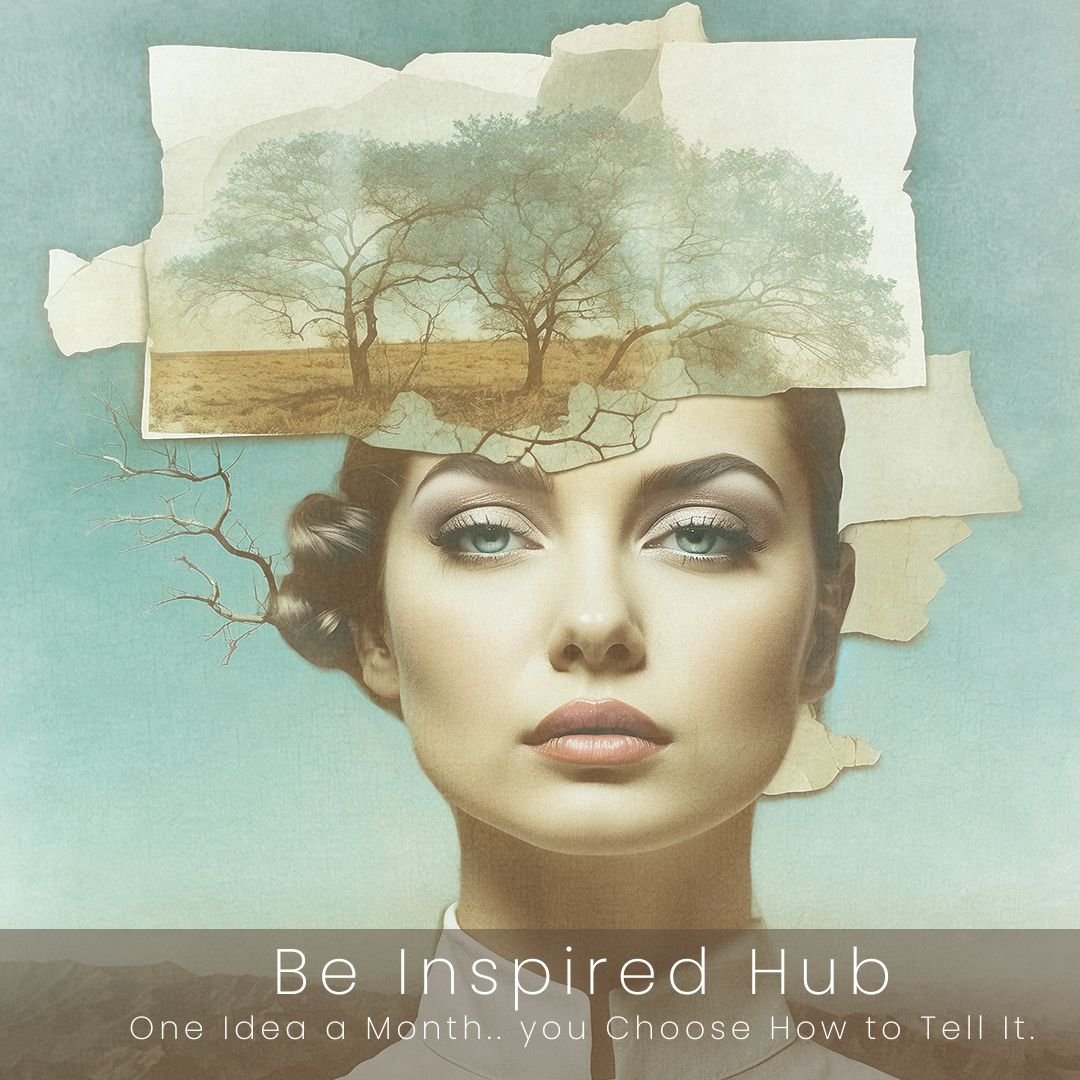 Be Inspired Hub – One Idea a Month. You Choose How to Tell It