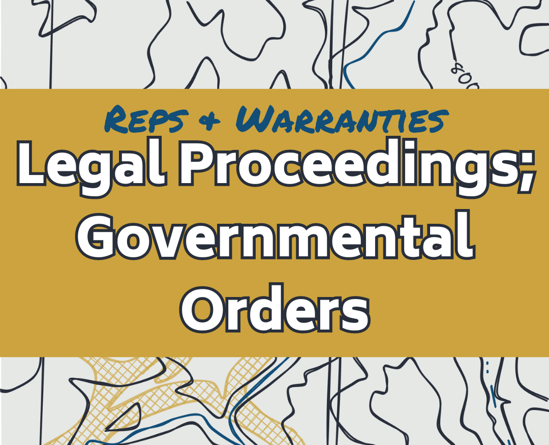 Reps &amp; Warranties: Legal Proceedings; Governmental Orders