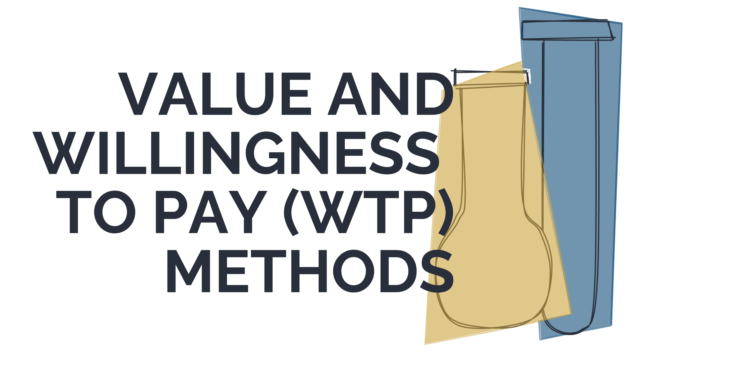 Value and Willingness-to-Pay (WTP) Methods