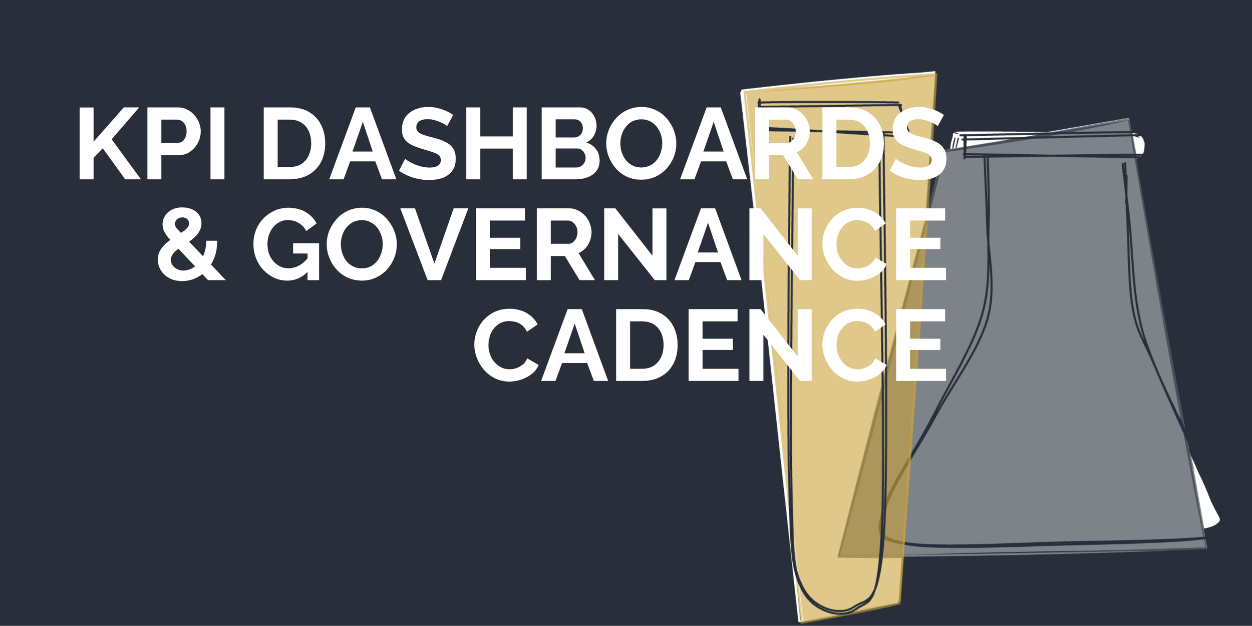 KPI Dashboards &amp; Governance Cadence