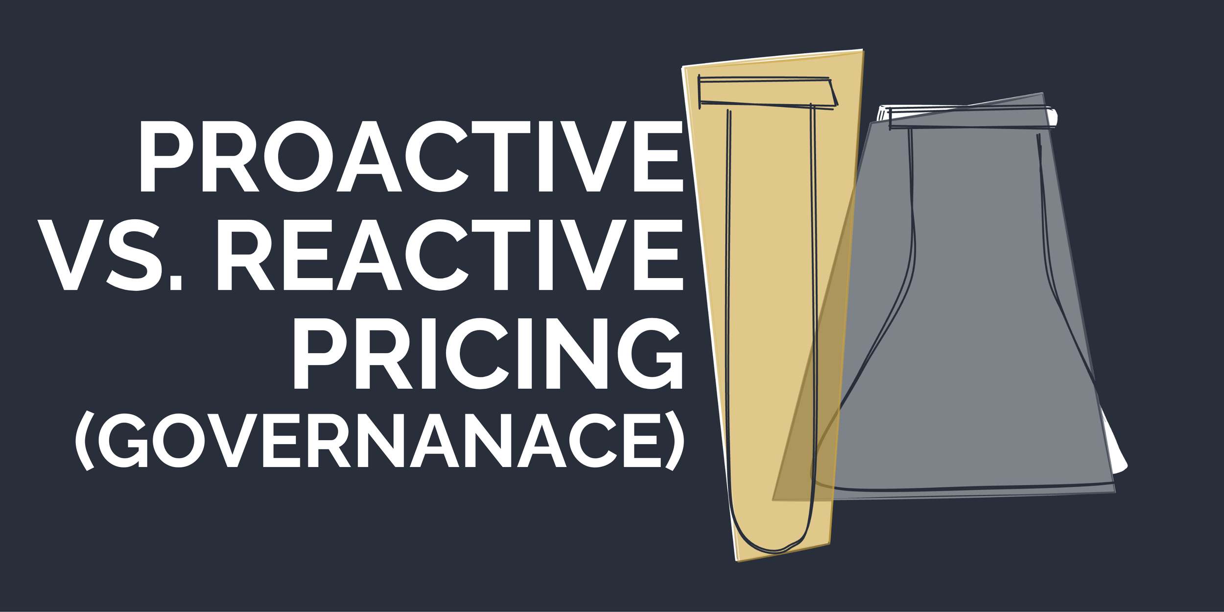Proactive vs. Reactive Pricing (Governance)