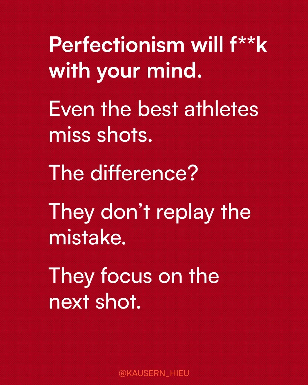 Perfectionism will f**k with your mind