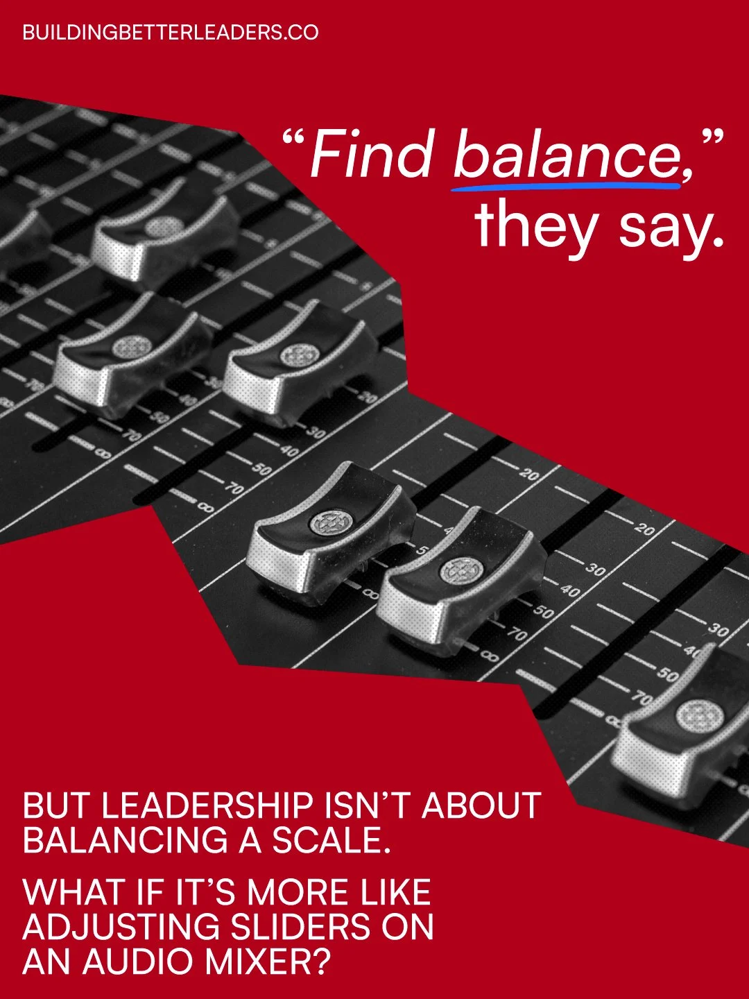 Balance in leadership is more like adjusting sliders on an audio mixer