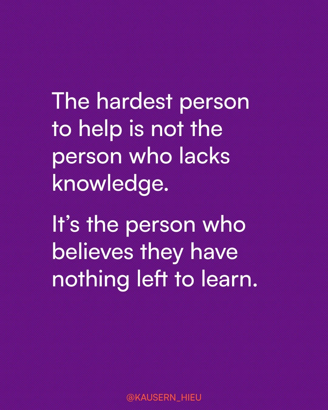 The hardest person to help is not the person who lacks knowledge