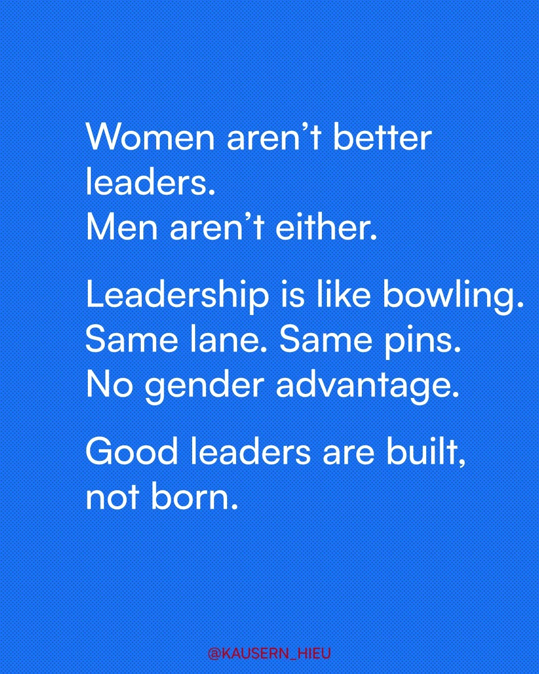 Women aren’t better leaders. Men aren’t either