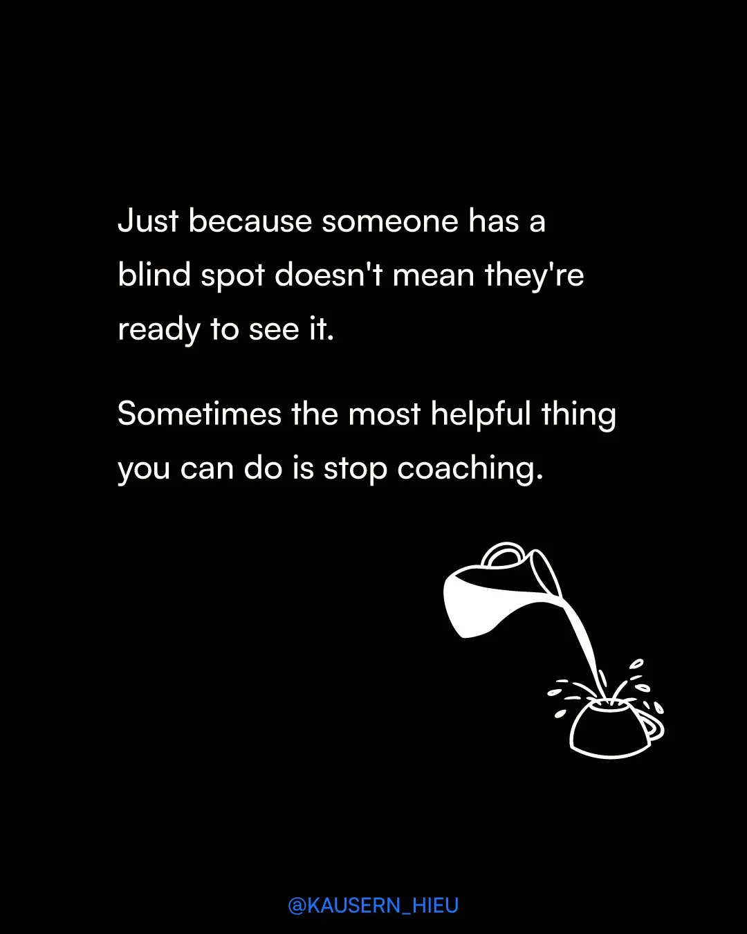 Just because someone has a blind spot doesn’t mean they’re ready to see it