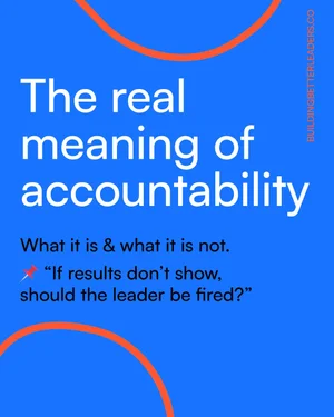 The real meaning of accountability — Building Better Leaders