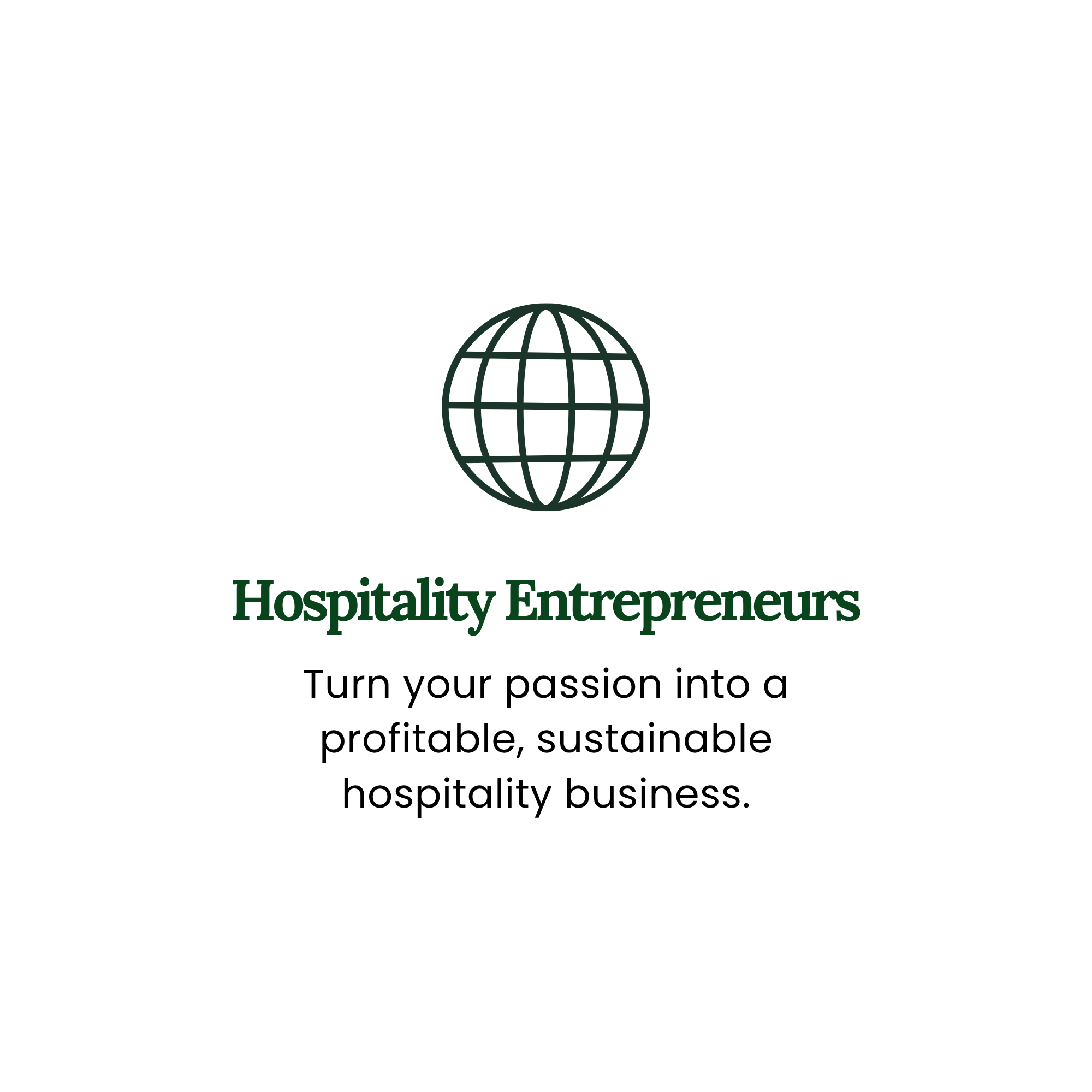 Hospitality entrepreneurs: turn a passion for hosting into a profitable and sustainable hospitality business.