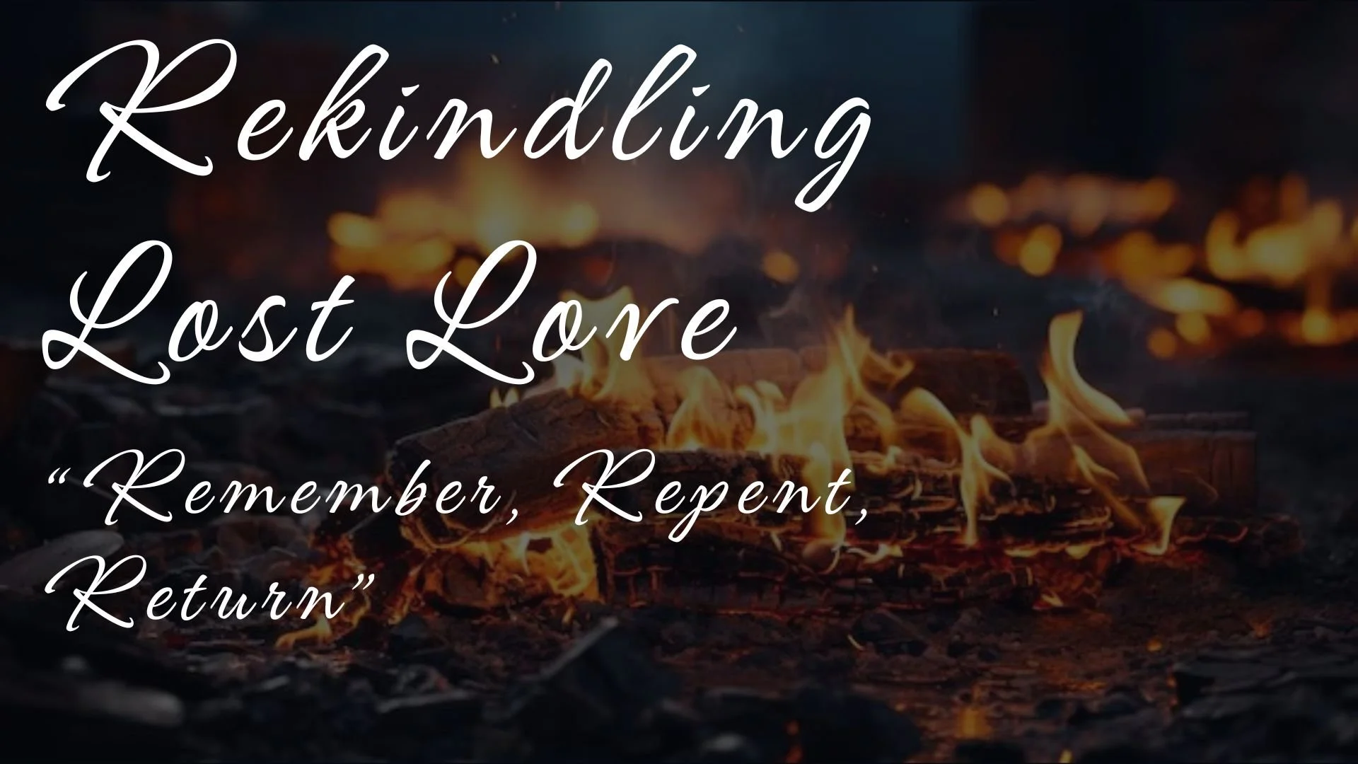 Rekindling Lost Love | Revelation 2:1-7