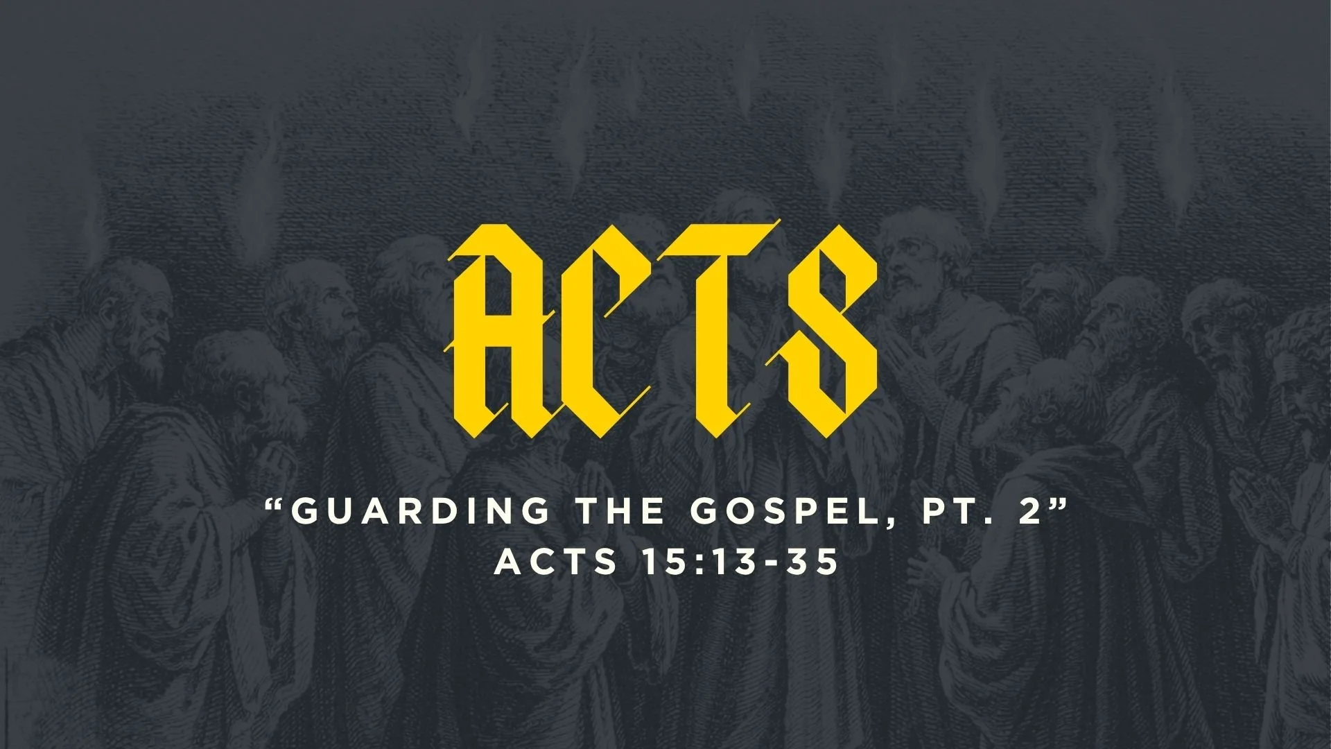 Guarding The Gospel, Pt. 2 | Acts 15:13-35