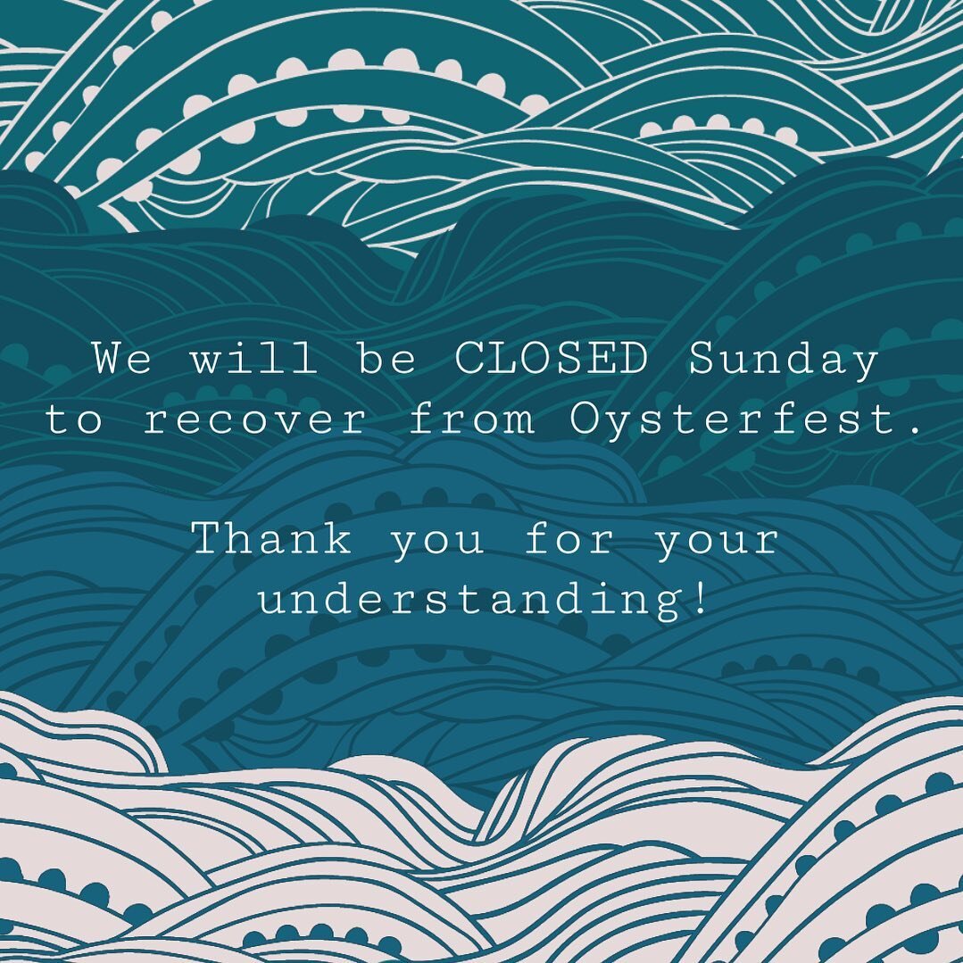 Advanced notice! We will be closed Sunday. Come get your fix tomorrow! #oysterfest