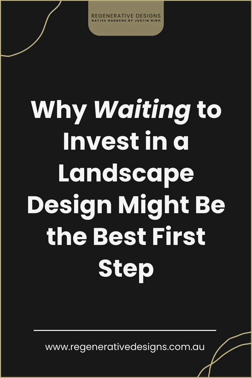 Why Waiting to Invest Thousands in a Landscape Design Might Be the Best First Step.