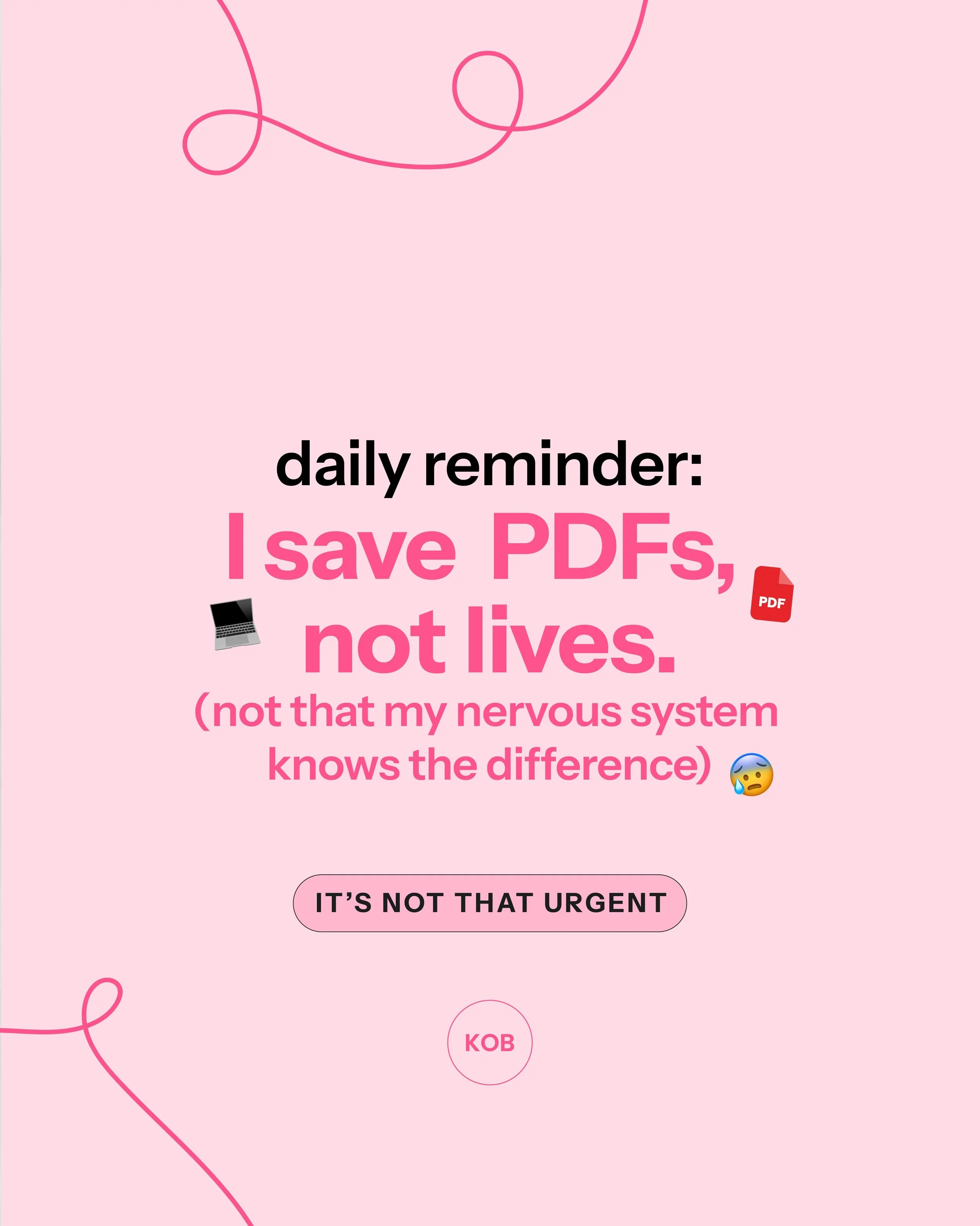 Any designers relate? 😅

Your friendly reminder that the deadline (you set yourself) is probably not worth the cortisol spike x

Save the PDF and close the laptop. Go outside, get a little treat - nobody&rsquo;s life is on the line here!!

On the fe