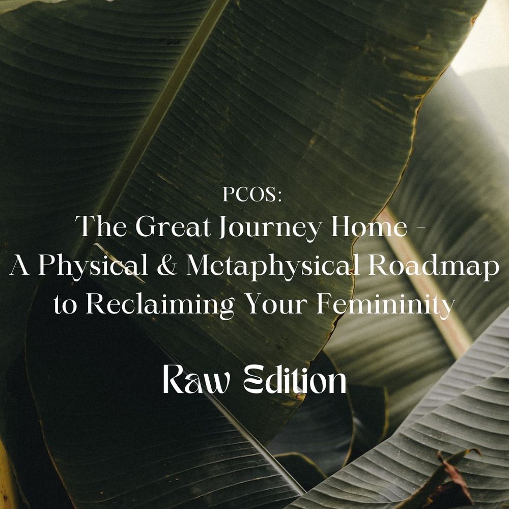 PCOS: The Great Journey Home  - A Physical & Metaphysical Roadmap to Reclaiming Your Femininity eBook