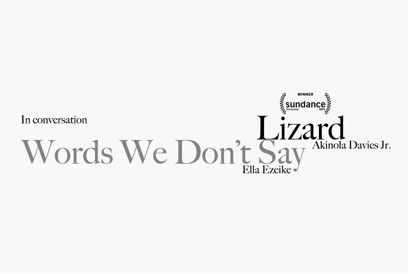 Lizard & Words We Don't Say - In Converstation w/ Akinola Davies Jr. & Ella Ezeike