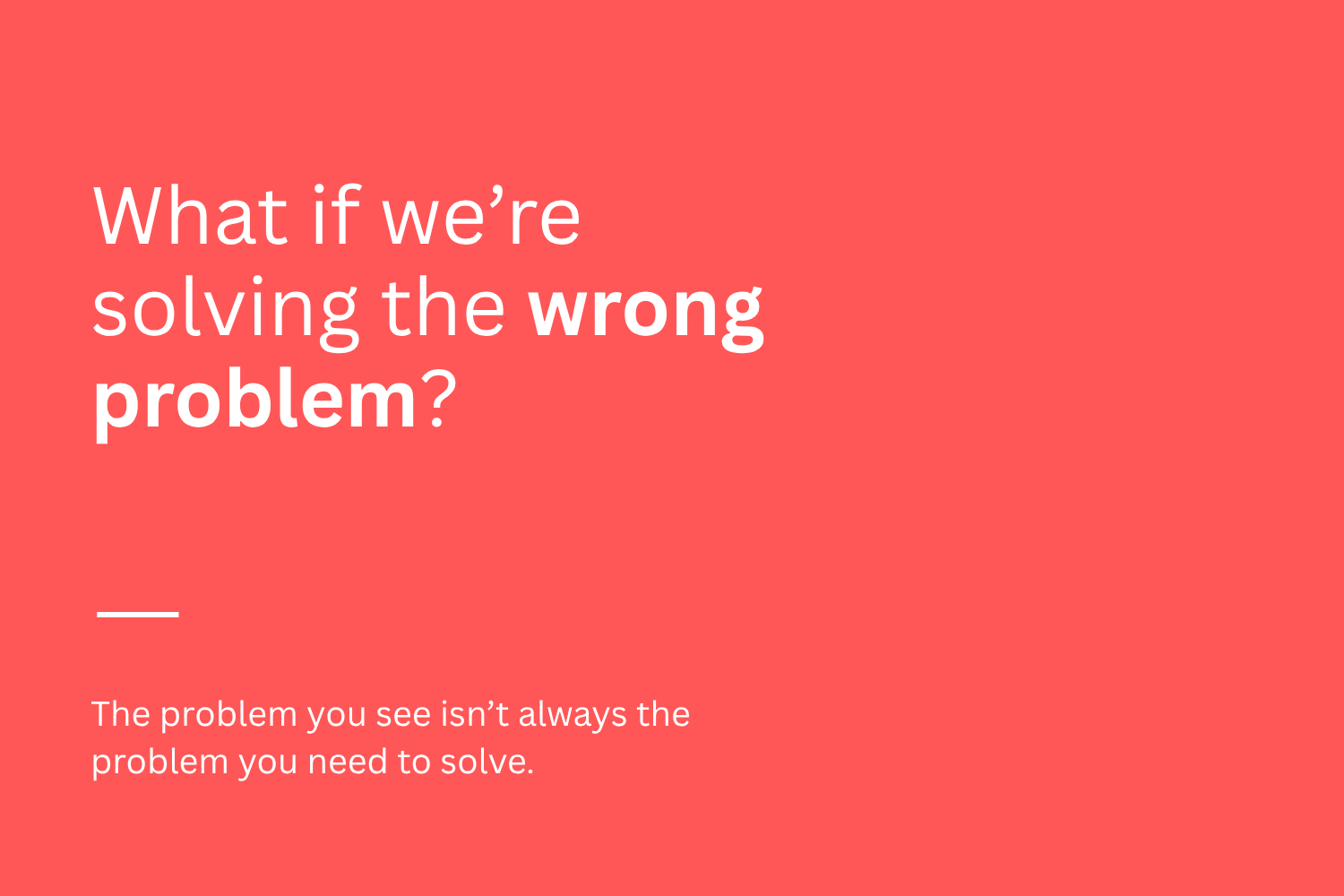 The Cost of Solving the Wrong Problem