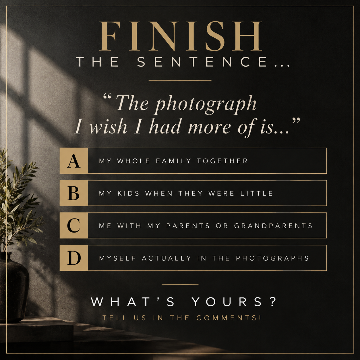 The photograph I wish I had more of is…