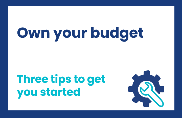 Own your budget - three tips to get you started