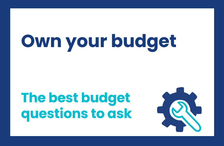 Own Your Budget – The best budget questions to ask