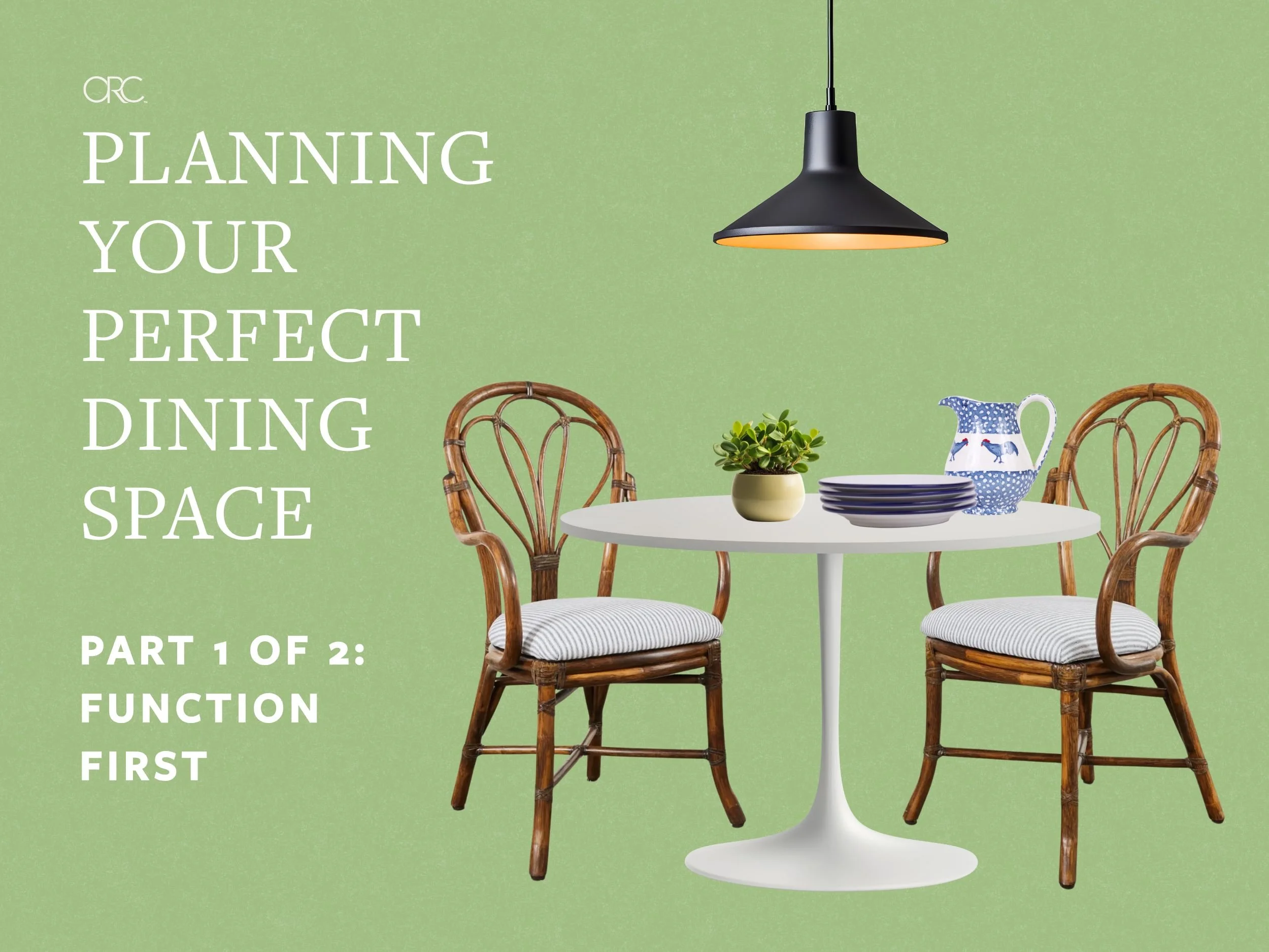Planning Your Perfect Dining Space: Function First (Part 1)