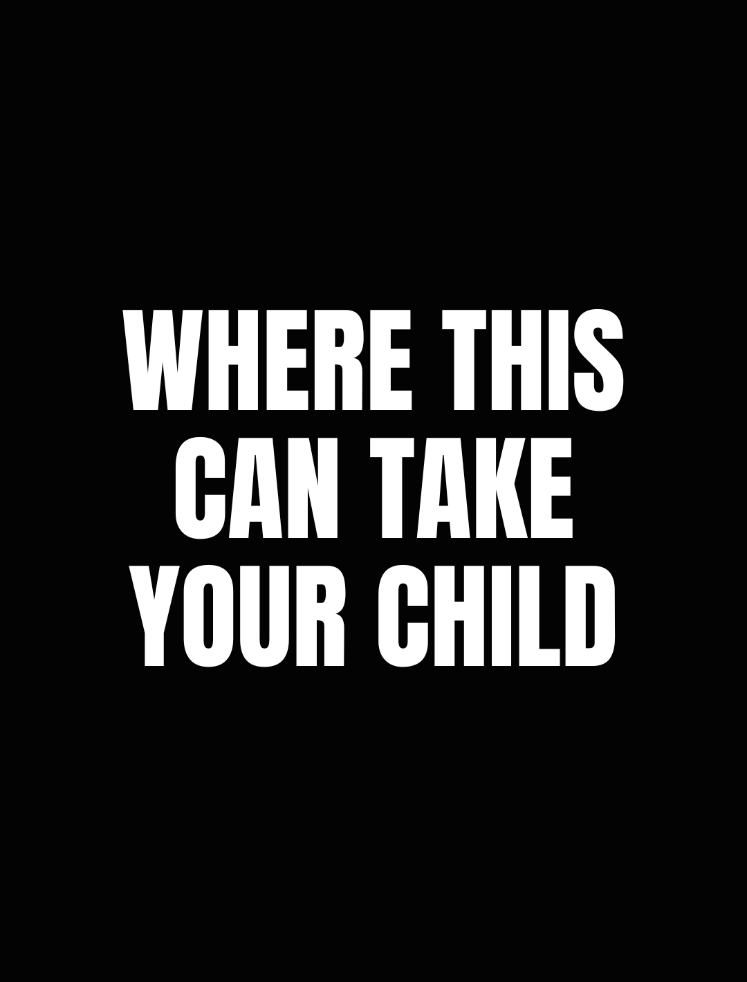 WHERE THIS CAN TAKE YOUR CHILD?