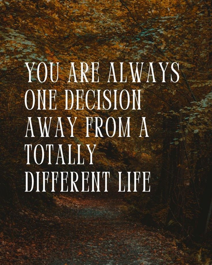Choices.

Our lives are made up of all the choices we&rsquo;ve made &mdash;
the ones we&rsquo;re proud of,
the ones that seemed small,
and the ones we wish we could change.

Learn from them.
Figure out what you want, what you need to feel happy.
One 