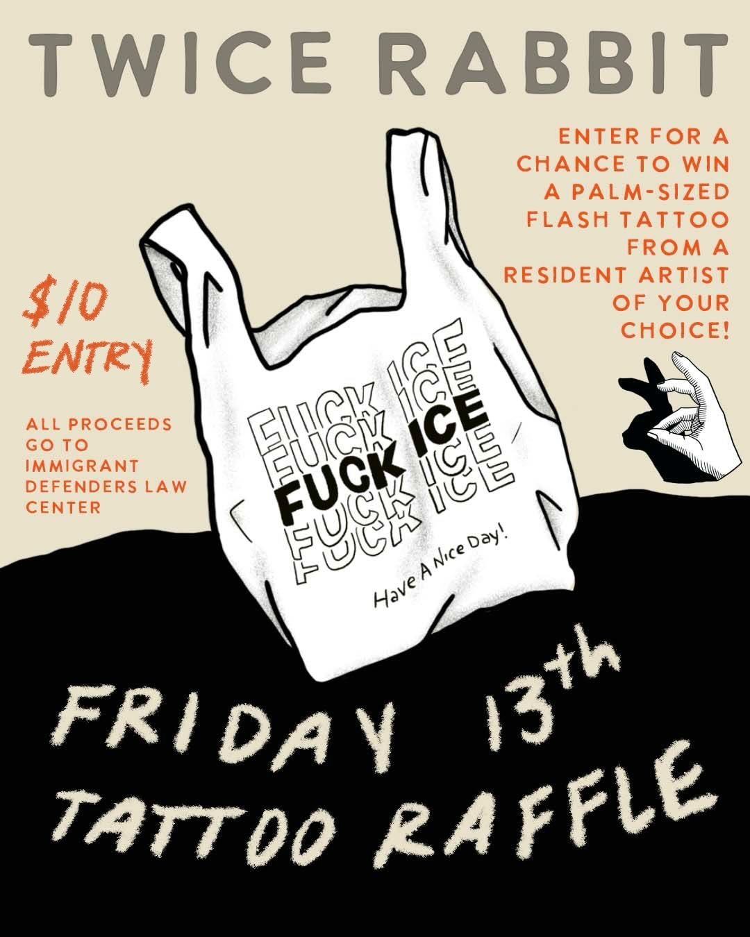 💥 FRIDAY THE 13TH TATTOO RAFFLE 💥

One lucky winner will receive a FREE palm-sized flash tattoo from any of our resident artists! All raffle entries will be donated to @immdef_lawcenter 🚫🧊

To enter:

⭐️ Venmo your $10 entry to @annawilliams56 an