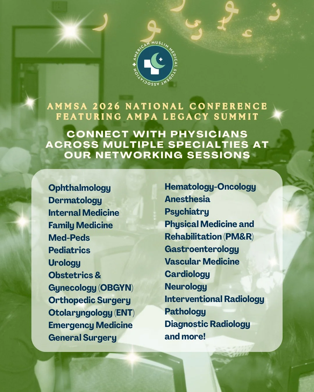 ✨ Your next mentor, collaborator, or career inspiration could be one conversation away!

Join us at the 2026 AMMSA National Conference, featuring the AMPA Legacy Summit, for an exciting opportunity to connect with Muslim physicians across a wide rang
