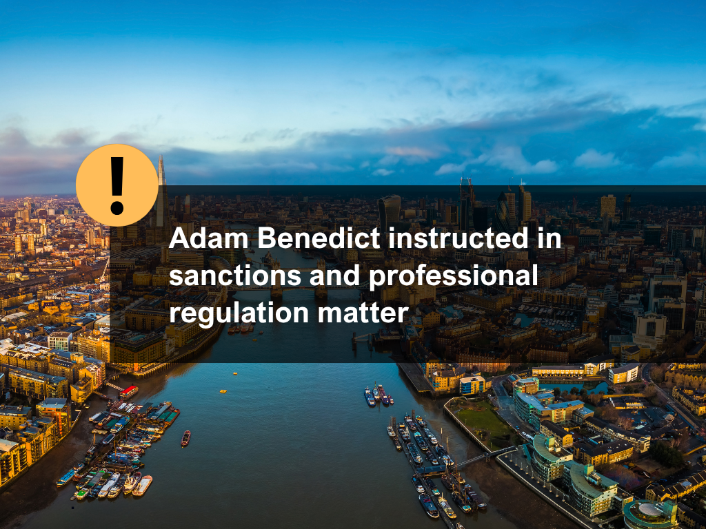 Adam Benedict instructed in sanctions and professional regulation matter