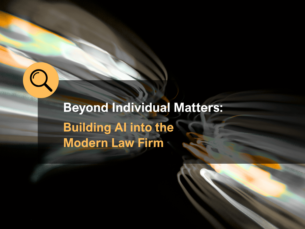 Beyond Individual Matters: Building AI into the Modern Law Firm
