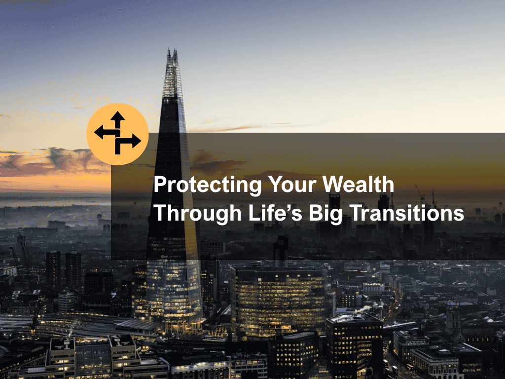 Protecting Your Wealth Through Life’s Big Transitions
