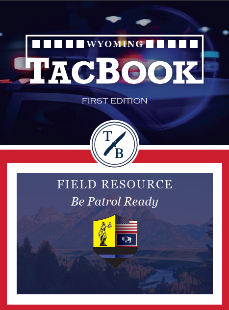 Wyoming TacBook Field Resource for police officers, sheriff's deputies and other law enforcement professionals.