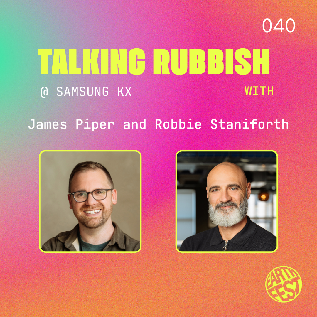 Conversations from Earthfest: Talking Rubbish with James Piper and Robbie Staniforth