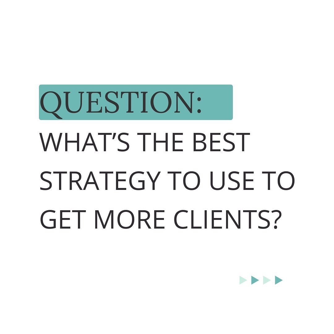 Q: What&rsquo;s the best strategy to use to get more clients?
A: Well, it depends on you and your business!

There are a few questions to ask to help you determine what strategy to stick to:

1. What are my strengths? How do I love to serve people?


