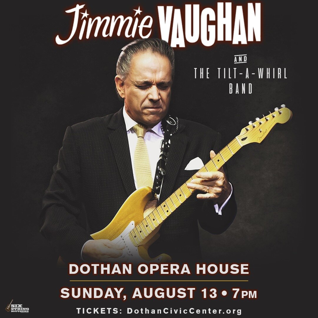 JUST ANNOUNCED FOR DOTHAN&gt; Blues musician Jimmie Vaughan &amp; The Tilt-A-Whirl Band will play Dothan Opera House on Sunday, August 13! Reserved seat tickets go on sale to the public this Friday, May 5 at 10am CT at dothanciviccenter.org *direct t