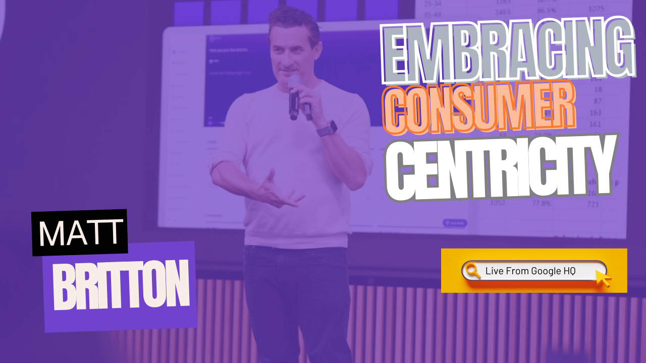 Embracing Consumer Centricity | Live From Google HQ