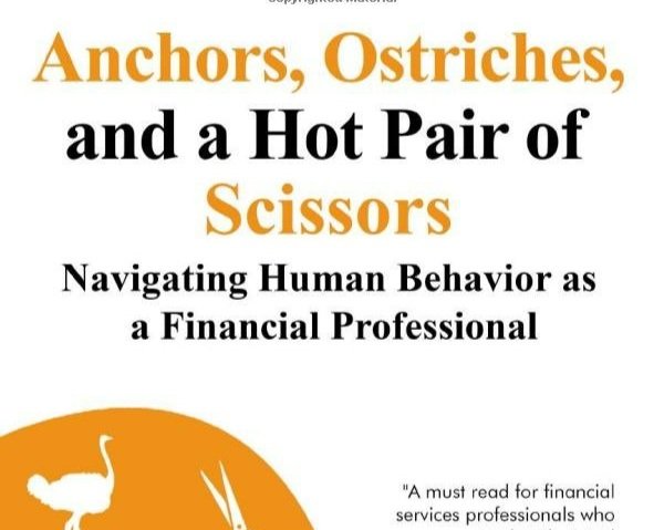 Excerpt from Anchors, Ostriches, and a Hot Pair of Scissors: Navigating Human Behavior as a Financial Professional