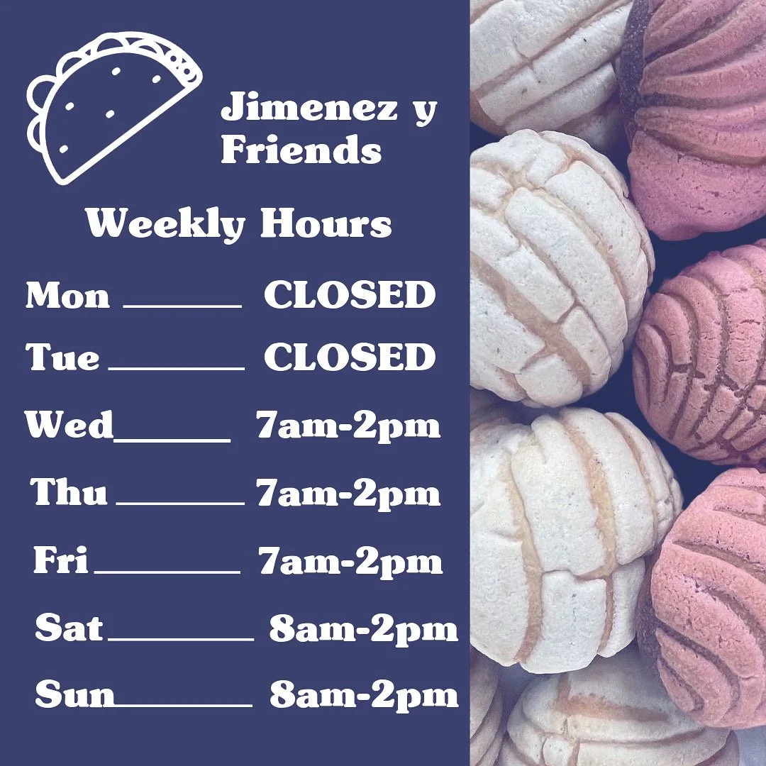 Sign for Jimenez y Friends bakery showing weekly hours: Monday closed, Tuesday closed, Wednesday 7am-2pm, Thursday 7am-2pm, Friday 7am-2pm, Saturday 8am-2pm, Sunday 8am-2pm, with a taco icon and background of assorted colorful cookies or pastries.