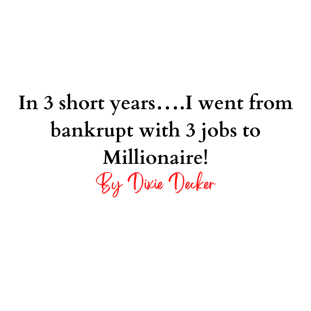 In 3 short years….I went from bankrupt with 3 jobs to Millionaire!