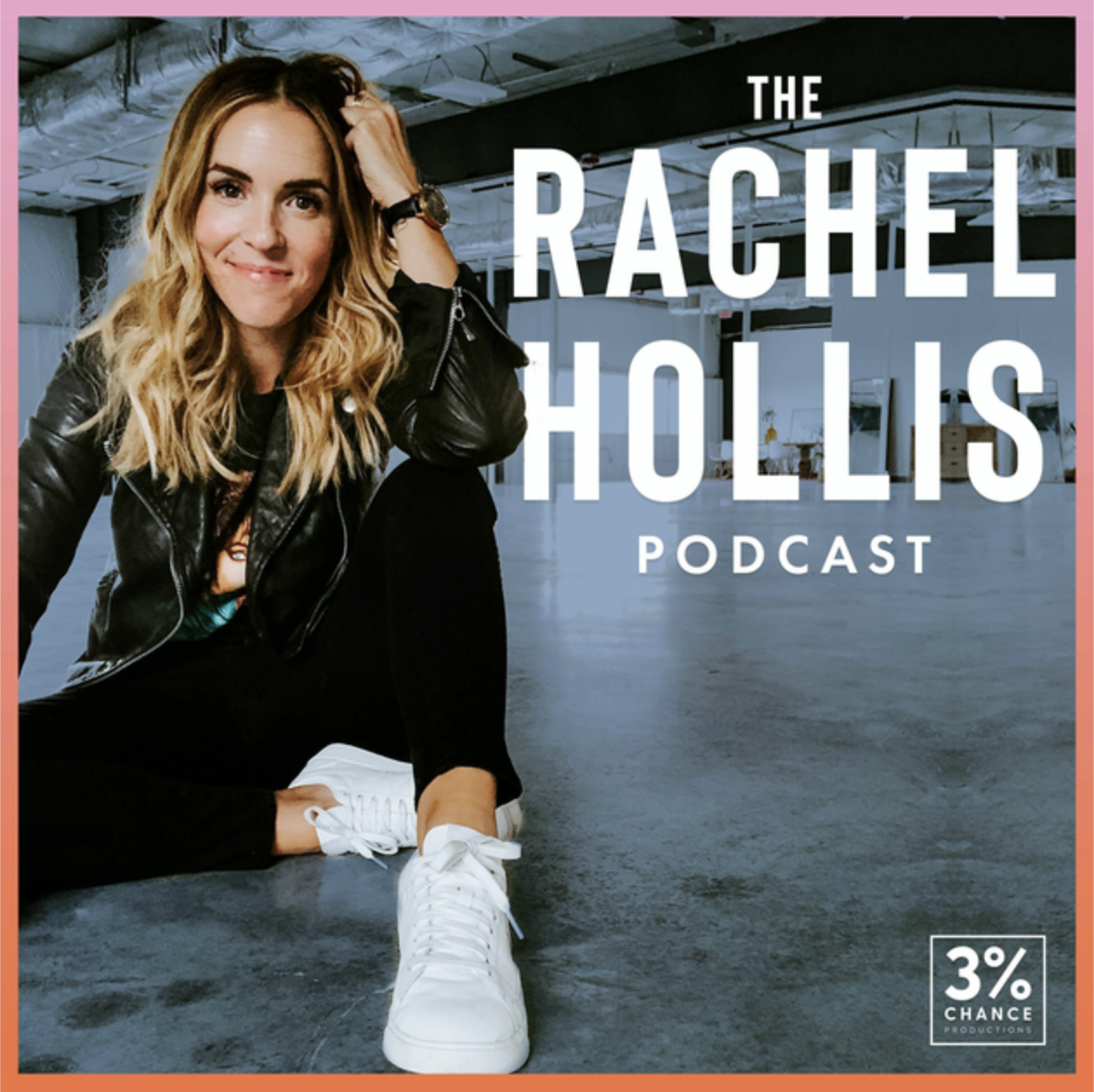 A woman with wavy blonde hair wearing a black leather jacket, black pants, and white sneakers, sitting on the floor of an industrial space with a podcast logo and text overlay that reads 'The Rachel Hollis Podcast' and a small logo with '3% Chance Productions'.