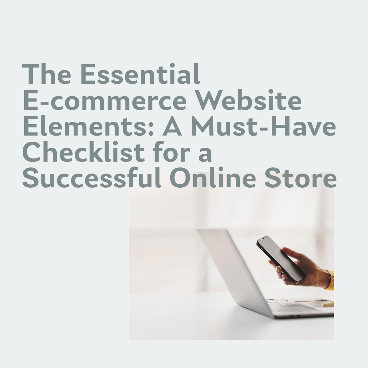 The Essential E-commerce Website Elements: A Simple Checklist for starting your Online Store