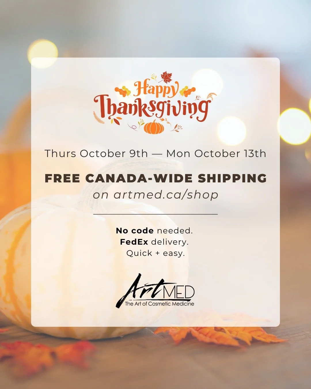 📦✨ Free Shipping Alert! ✨📦

Celebrate Thanksgiving with us - enjoy FREE shipping on all orders at artmed.ca/shop from today through Monday, Oct 13 (midnight).

No code needed. No minimum spend. FedEx delivery. Quick + easy.
Your skincare faves, shi