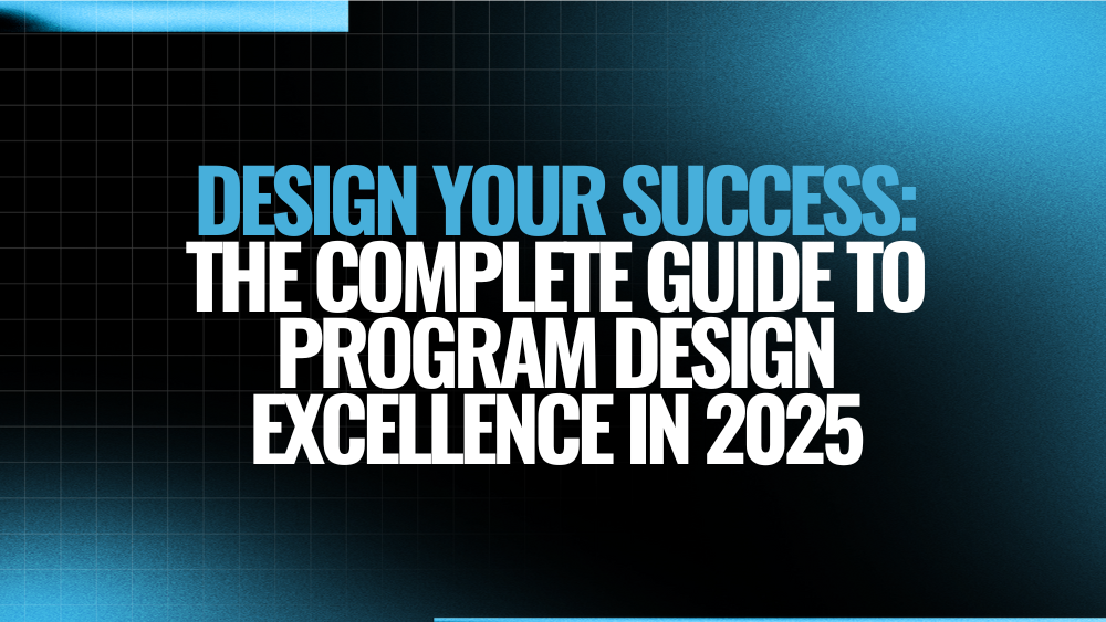 Design Your Success: The Complete Guide to Program Design Excellence in ...