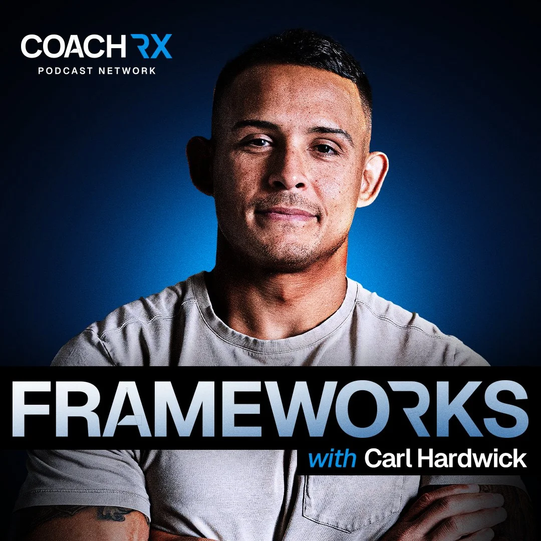 Cover image for The Coach RX Podcast Network featuring Carl Hardwick and the title 'Frameworks'.
