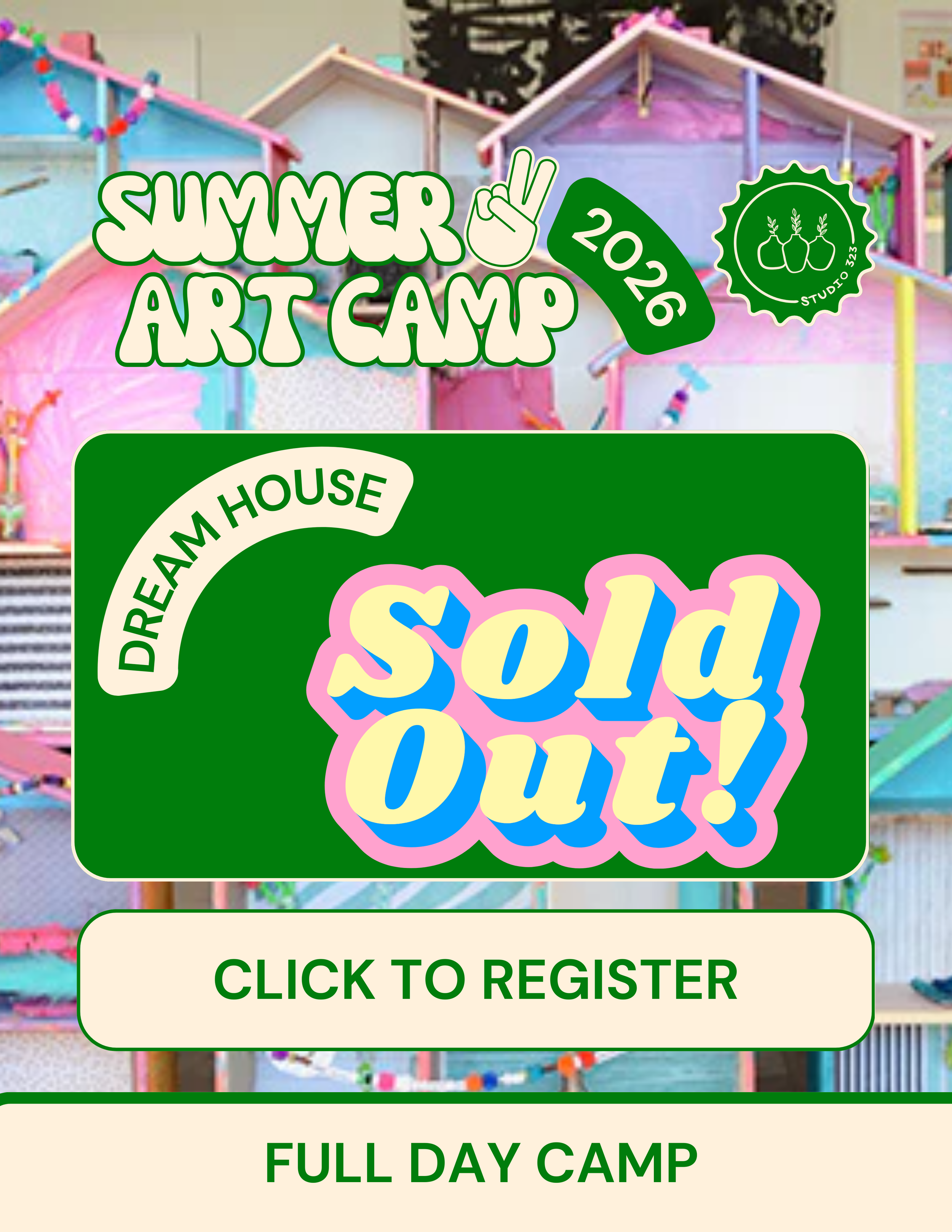 Poster promoting full day week long summer dream house camp. Camp is sold out for 2026.