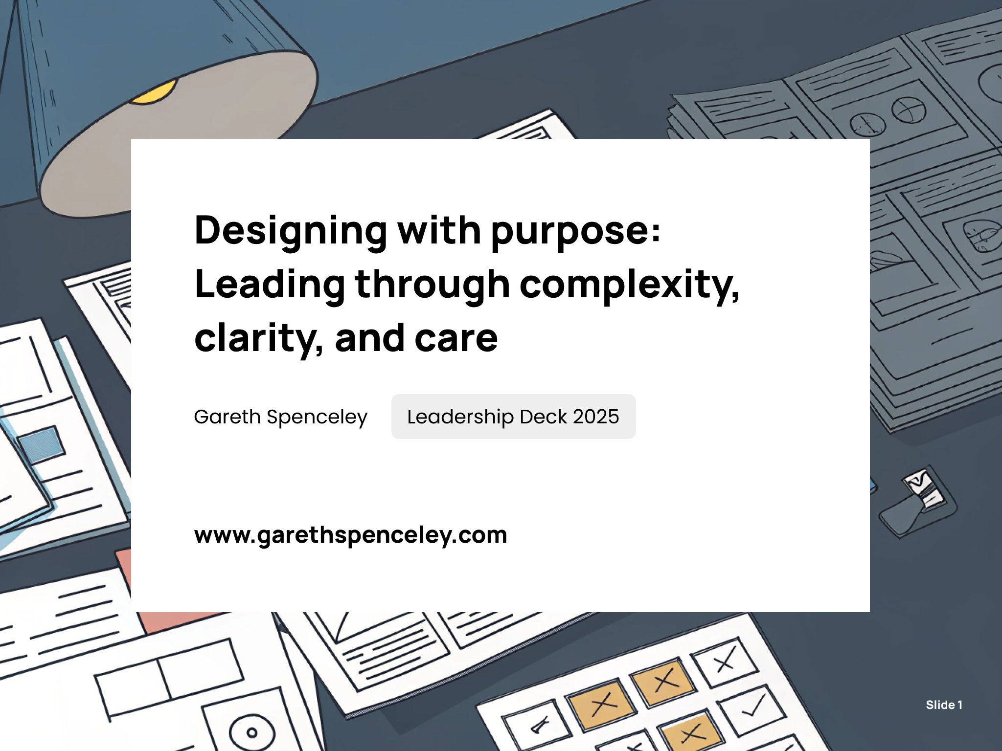 Presentation slide titled 'Designing with Purpose: Leading through Complexity, Clarity, and Care' by Gareth Spenceley, labeled 'Leadership Deck 2025.' Background features scattered documents and a desk lamp.