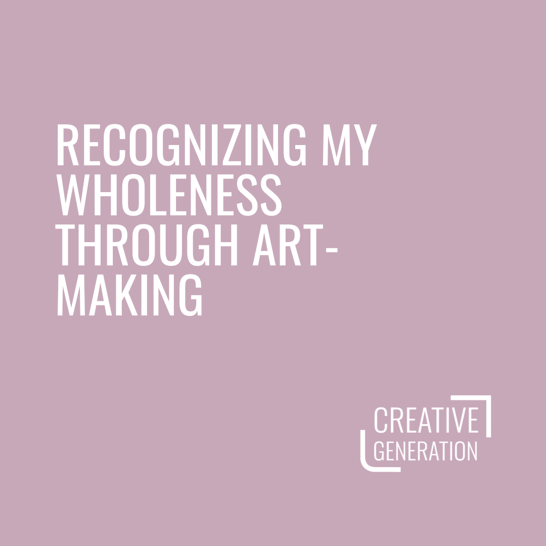 Recognizing My Wholeness Through Artmaking